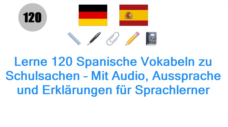 Lerne 120 Spanische Vokabeln zu Schulsachen – Mit Audio, Aussprache und Erklärungen für Sprachlerner